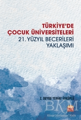 Türkiye`de Çocuk Üniversiteleri 21. Yüzyıl Becerileri Yaklaşımı - Nobel Bilimsel Eserler