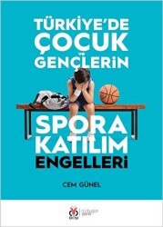 Türkiye`de Çocuk ve Gençlerin Spora Katılım Engelleri - DBY Yayınları