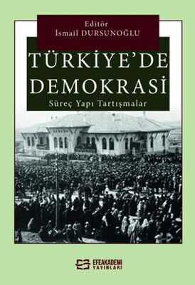 Türkiye`de Demokrasi Süreç, Yapı, Tartışmalar