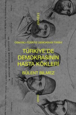 Türkiye’de Demokrasinin Hasta Kökleri - 1