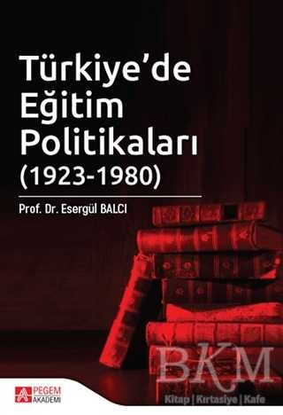 Türkiye’de Eğitim Politikaları 1923-1980 - Pegem Akademi Yayıncılık