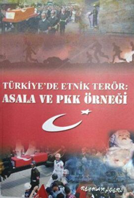 Türkiye`de Etnik Terör: Asala ve PKK Örneği - 1