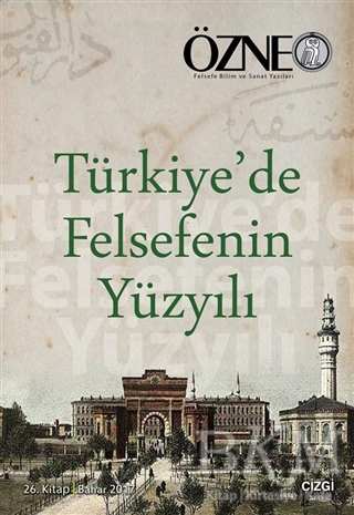 Özne 26. Kitap - Türkiye`de Felsefenin Yüzyılı - Çizgi Kitabevi Yayınları