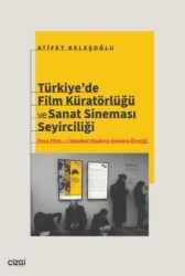 Türkiye’de Film Küratörlüğü ve Sanat Sineması Seyirciliği Pera Film ve İstanbul Modern Sinema Örneğ - Çizgi Kitabevi Yayınları