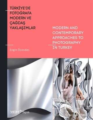 Türkiye'de Fotoğrafa Modern ve Çağdaş Yaklaşımlar - Modern And Contenporary Approaches To Photography İn Turkey