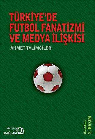 Türkiye’de Futbol Fanatizmi ve Medya İlişkisi - Bağlam Yayınları