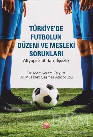 Türkiye`de Futbolun Düzeni ve Mesleki Sorunları - Nobel Bilimsel Eserler