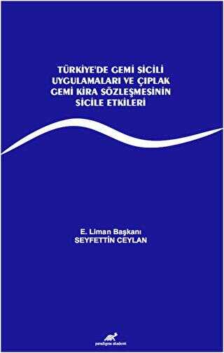 Türkiye’de Gemi Sicili Uygulamaları ve Çıplak Gemi Kira Sözleşmesinin Sicile Etkileri - Paradigma Akademi Yayınları