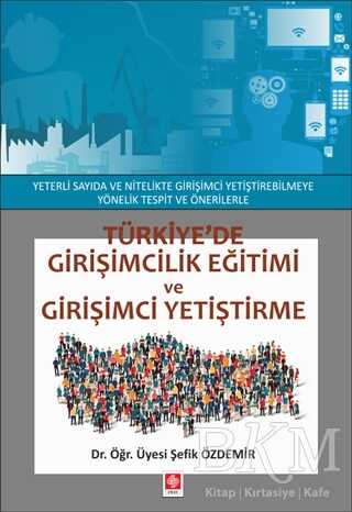 Türkiye`de Girişimcilik Eğitimi ve Girişimci Yetiştirme - Ekin Basım Yayın