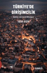 Türkiye’de Girişimcilik Tarihsel Sosyolojik Bir Analiz - Kabalcı Yayınevi - Doruk Yayınları