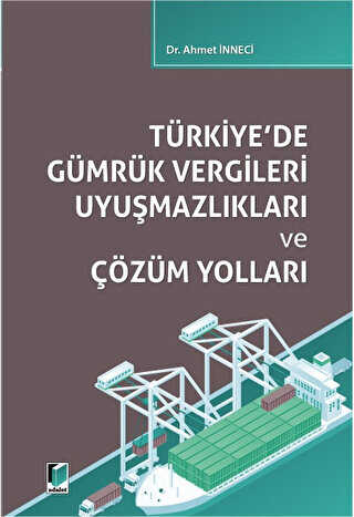 Türkiye`de Gümrük Vergileri Uyuşmazlıkları ve Çözüm Yolları