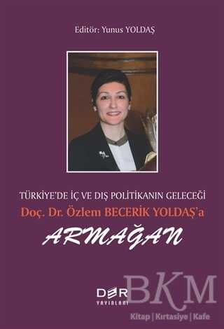 Türkiye’de İç ve Dış Politikanın Geleçeği Doç. Dr. Özlem Becerik Yoldaş’a Armağan - 1