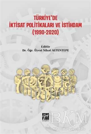Türkiye`de İktisat Politikaları ve İstihdam 1990-2020