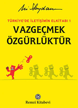 Türkiye`de İletişimin Elkitabı 1: Vazgeçmek Özgürlüktür - Remzi Kitabevi