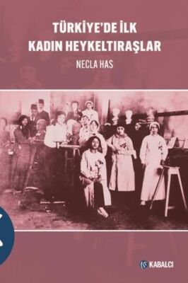 Türkiye’de İlk Kadın Heykeltıraşlar - 1