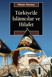 Türkiye`de İslamcılar ve Hilafet - İletişim Yayınevi