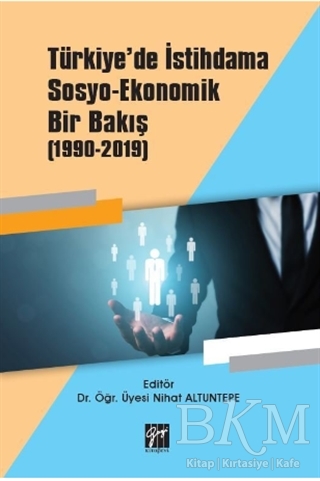 Türkiye`de İstihdama Sosyo-Ekonomik Bir Bakış 1990-2019 - 1