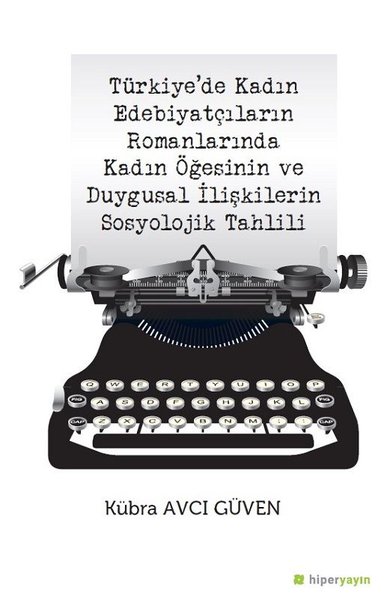Türkiye’de Kadın Edebiyatçıların Romanlarında Kadın Öğesinin ve Duygusal İlişkilerin Sosyolojik Tahlili