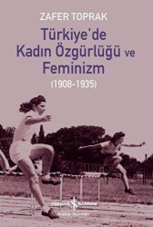 Türkiye`de Kadın Özgürlüğü ve Feminizm - İş Bankası Kültür Yayınları