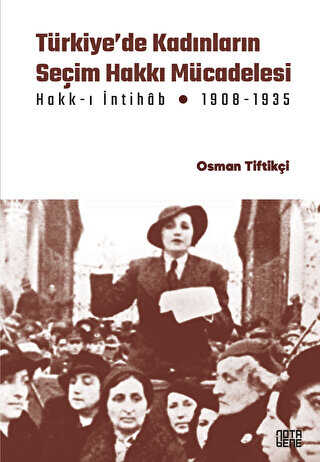 Türkiye’de Kadınların Seçim Hakkı Hakk-ı İntihâb Mücadelesi 1908-1935