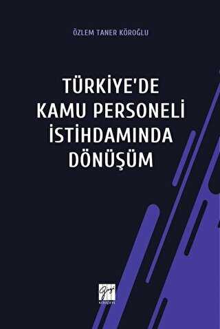 Türkiye`de Kamu Personeli İstihdamında Dönüşüm - Gazi Kitabevi
