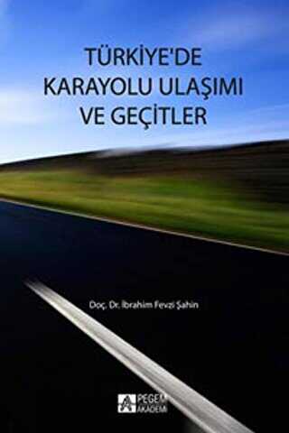 Türkiye`de Karayolları Ulaşımı ve Geçitler - Pegem Akademi Yayıncılık