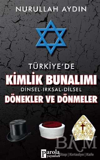 Türkiye`de Kimlik Bunalımı Dinsel - Irksal - Dilsel Dönekler ve Dönmeler