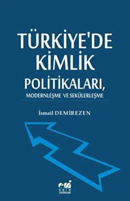 Türkiye`de Kimlik Politikaları, Modernleşme ve Sekülerleşme - Emin Yayınları