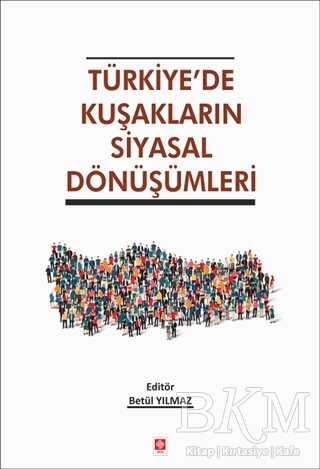 Türkiye`de Kuşakların Siyasal Dönüşümleri - 1