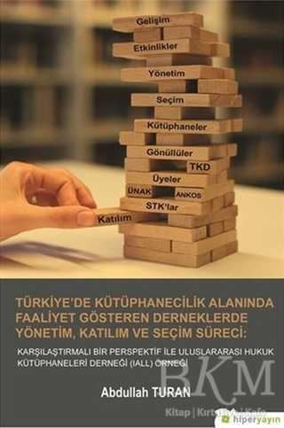 Türkiye`de Kütüphanecilik Alanında Faaliyet Gösteren Derneklerde Yönetim Katılım ve Seçim Süreci