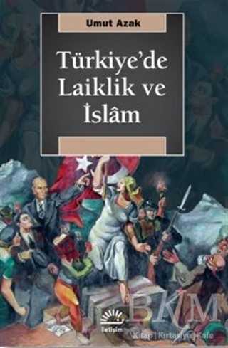 Türkiye`de Laiklik ve İslam - İletişim Yayınevi