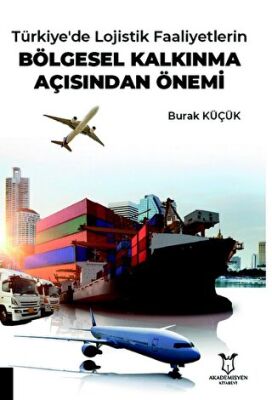Türkiye`de Lojistik Faaliyetlerin Bölgesel Kalkınma Açısından Önemi - 1