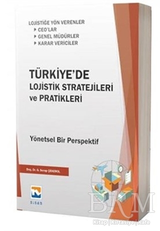 Türkiye`de Lojistik Stratejileri ve Pratikleri - Nisan Kitabevi