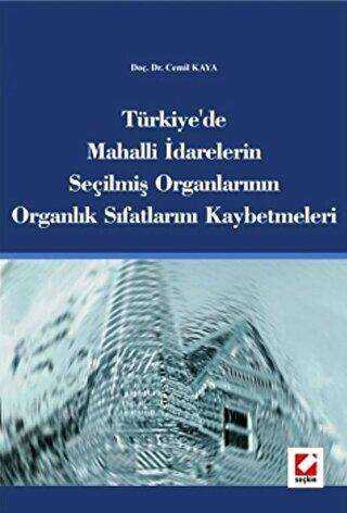 Türkiye`de Mahalli İdarelerin Seçilmiş Organlarının Organlık Sıfatlarını Kaybetmeleri