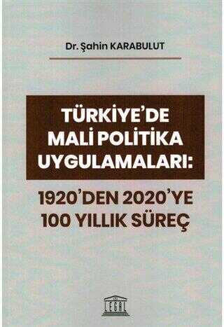 Türkiye`de Mali Politika Uygulamaları: 1920`den 2020`ye 100 Yıllık Süreç