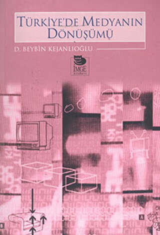 Türkiye`de Medyanın Dönüşümü - İmge Kitabevi Yayınları