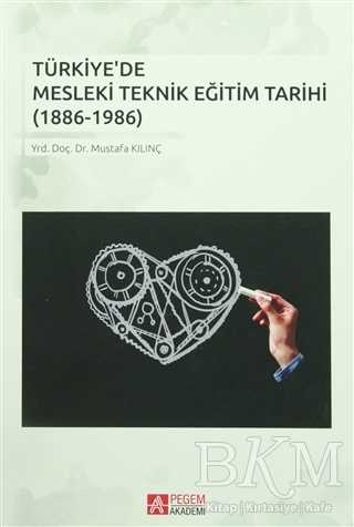 Türkiye`de Mesleki Teknik Eğitim Tarihi 1886-1986 - Pegem Akademi Yayıncılık