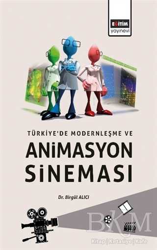 Türkiye’de Modernleşme ve Animasyon Sineması - Eğitim Yayınevi - Bilimsel Eserler