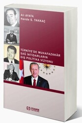 Türkiye’de Muhafazakâr Sağ İktidarların Dış Politika Vizyonu - Efe Akademi Yayınları