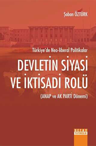 Türkiye`de Neo - Liberal Politikalar Devletin Siyasi Ve İktisadi Rolü