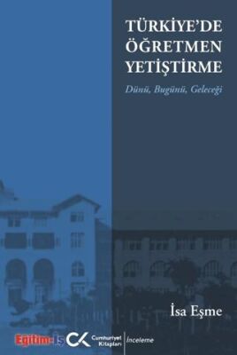 Türkiye`de Öğretmen Yetiştirme Dünü, Bugünü, Geleceği - 1