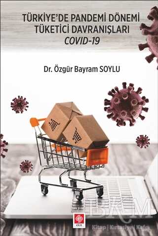 Türkiye`de Pandemi Dönemi Tüketici Davranışları Covid-19 - Ekin Basım Yayın