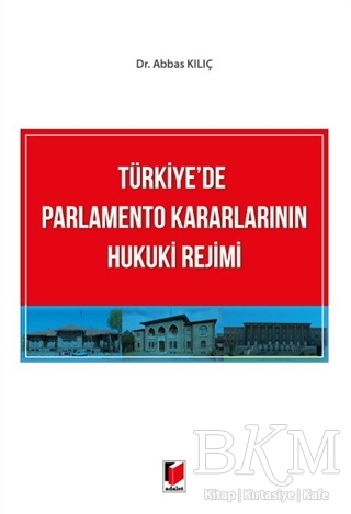 Türkiye`de Parlamento Kararlarının Hukuki Rejimi