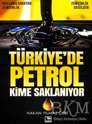 Türkiye`de Petrol Kime Saklanıyor - Çınaraltı Yayınları