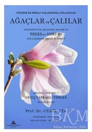 Türkiye’de Peyzaj Tasarımında Kullanılan Ağaçlar Ve Çalılar Bölüm 2 - Geniş Yapraklı Türler - Identification  Selection And Use of Trees And Shrubs For Landscape Design İn Turkey Volume 2 - Broadleaves - Yeditepe Üniversitesi Yayınevi
