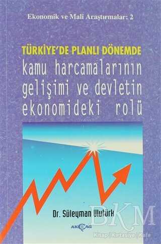 Türkiye’de Planlı Dönemde Kamu Harcamalarının Gelişimi ve Devletin Ekonomideki Rolü