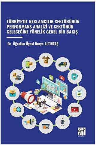 Türkiye`de Reklamcilik Sektörünün Performans Analizi ve Sektörün Geleceğine Yönelik Genel Bir Bakiş