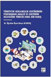 Türkiye`de Reklamcilik Sektörünün Performans Analizi ve Sektörün Geleceğine Yönelik Genel Bir Bakiş - Gazi Kitabevi