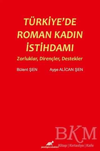 Türkiye`de Roman Kadın İstihdamı - Paradigma Akademi Yayınları