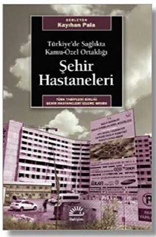 Türkiye’de Sağlıkta Kamu-Özel Ortaklığı Şehir Hastaneleri